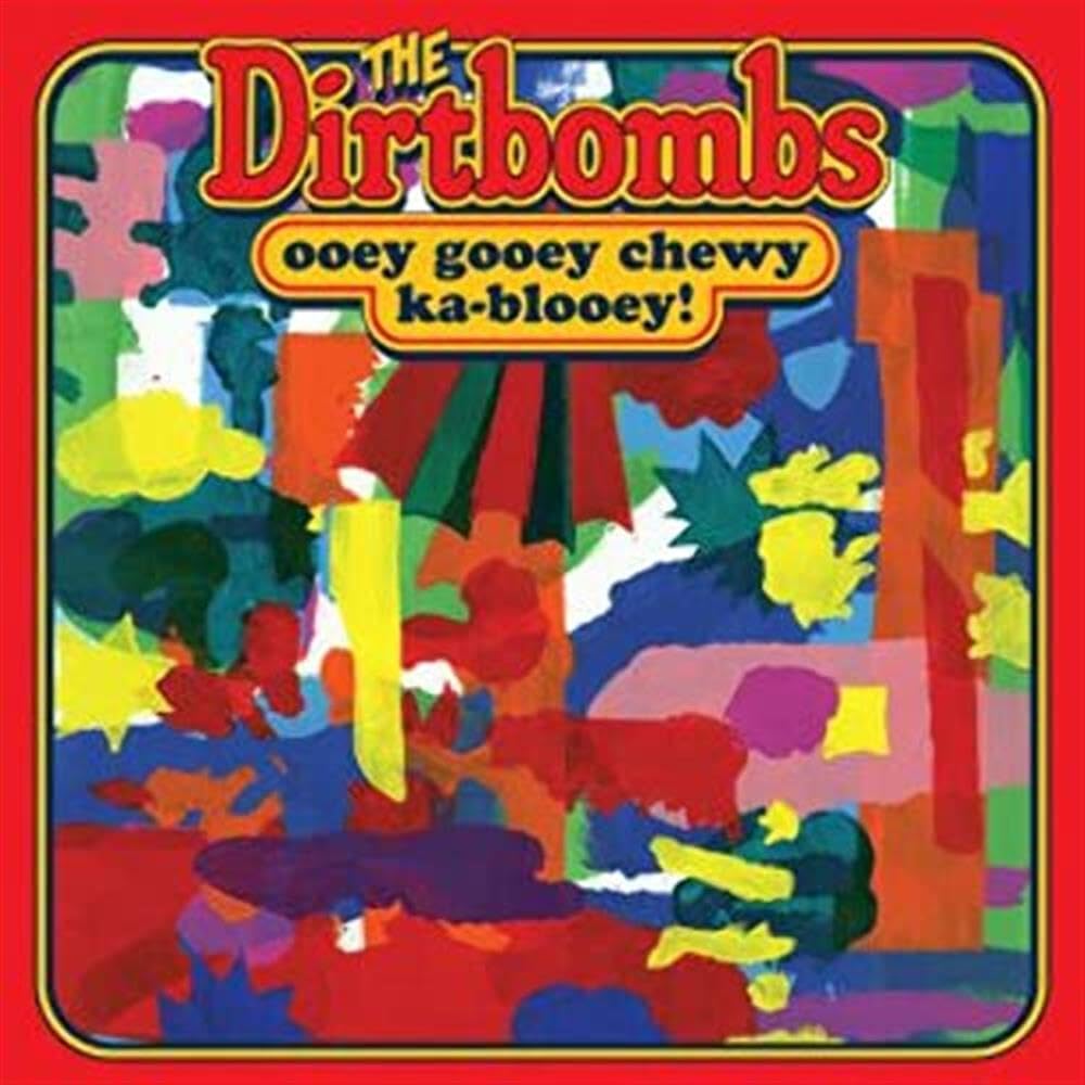Dirtbombs - Ooey Gooey Chewey Ka Blooey Alternative & Indie