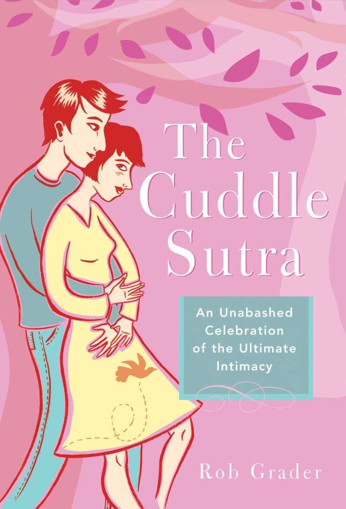 The Cuddle Sutra: An Unabashed Celebration of the Ultimate Intimacy Eroticism