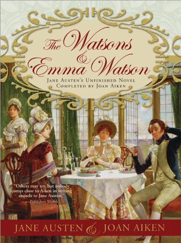 The Watsons and Emma Watson: Jane Austen's Unfinished Novel Completed Historical Fiction