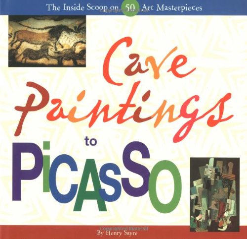 Cave Paintings to Picasso: The Inside Scoop on 50 Art Masterpieces book