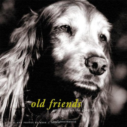 Old Friends: Great Dogs on the Good Life book