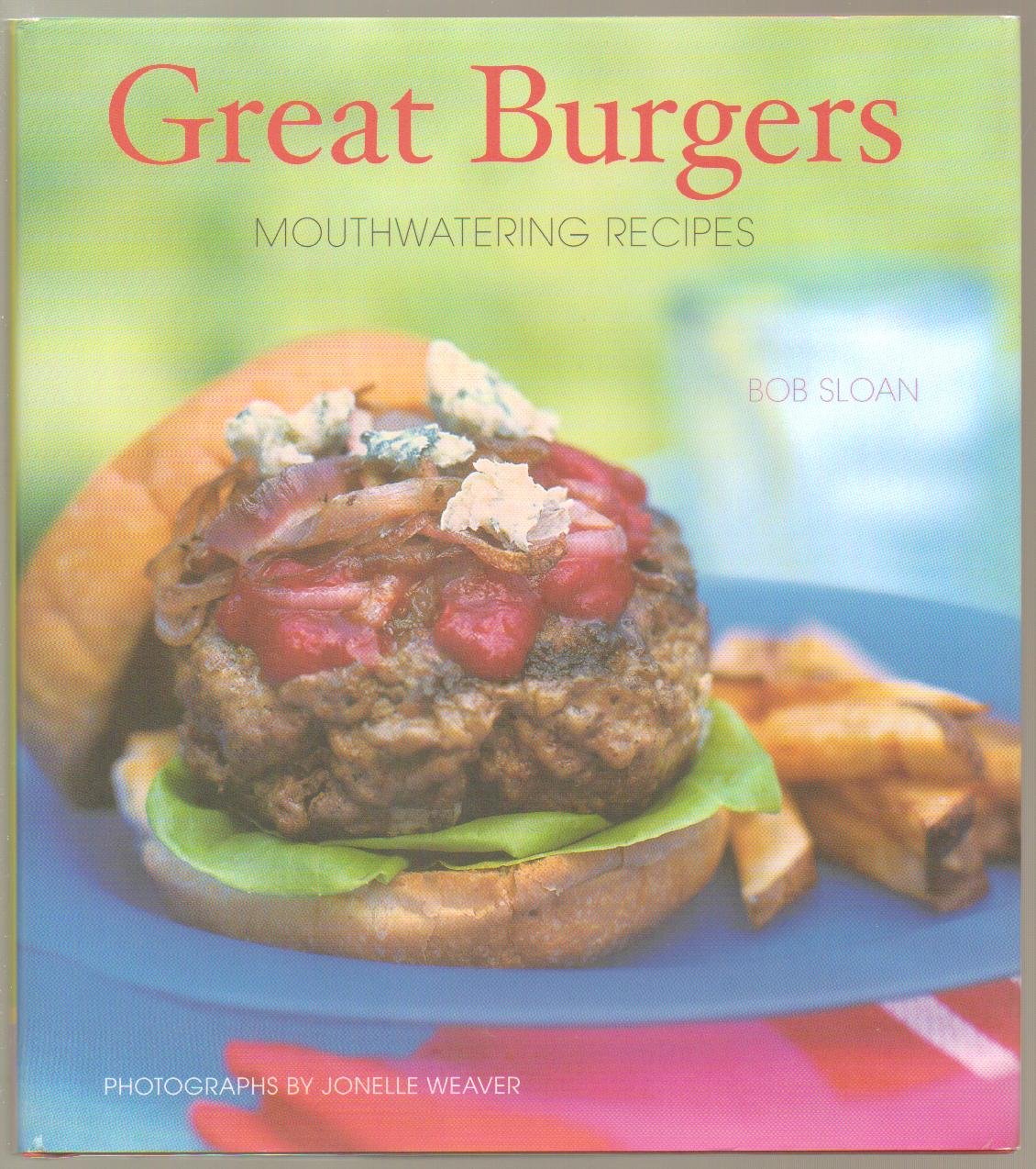 Great Burgers: 50 Mouthwatering Recipes Leisure, Home & Garden