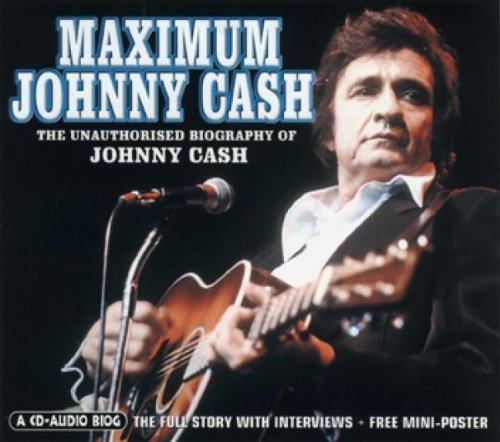 Maximum Johnny Cash - The Unauthorized Biography of Johnny Cash - The Full Story With Interviews + Free Mini-Poster Music