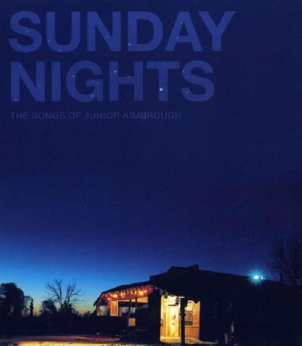 Sunday Nights - The Songs Of Junior Kimbrough Blues