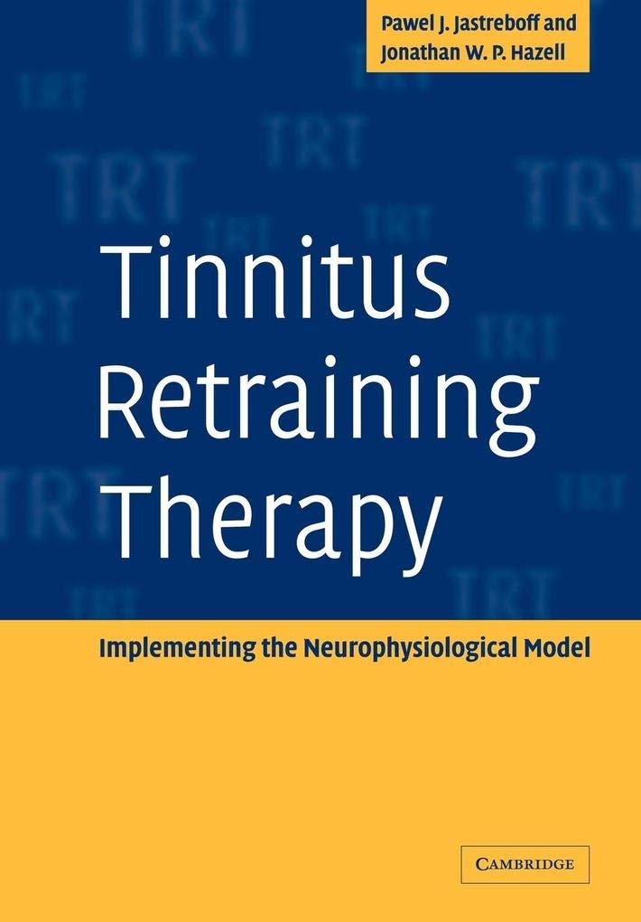 Tinnitus Retraining Therapy: Implementing the Neurophysiological Model Medicine