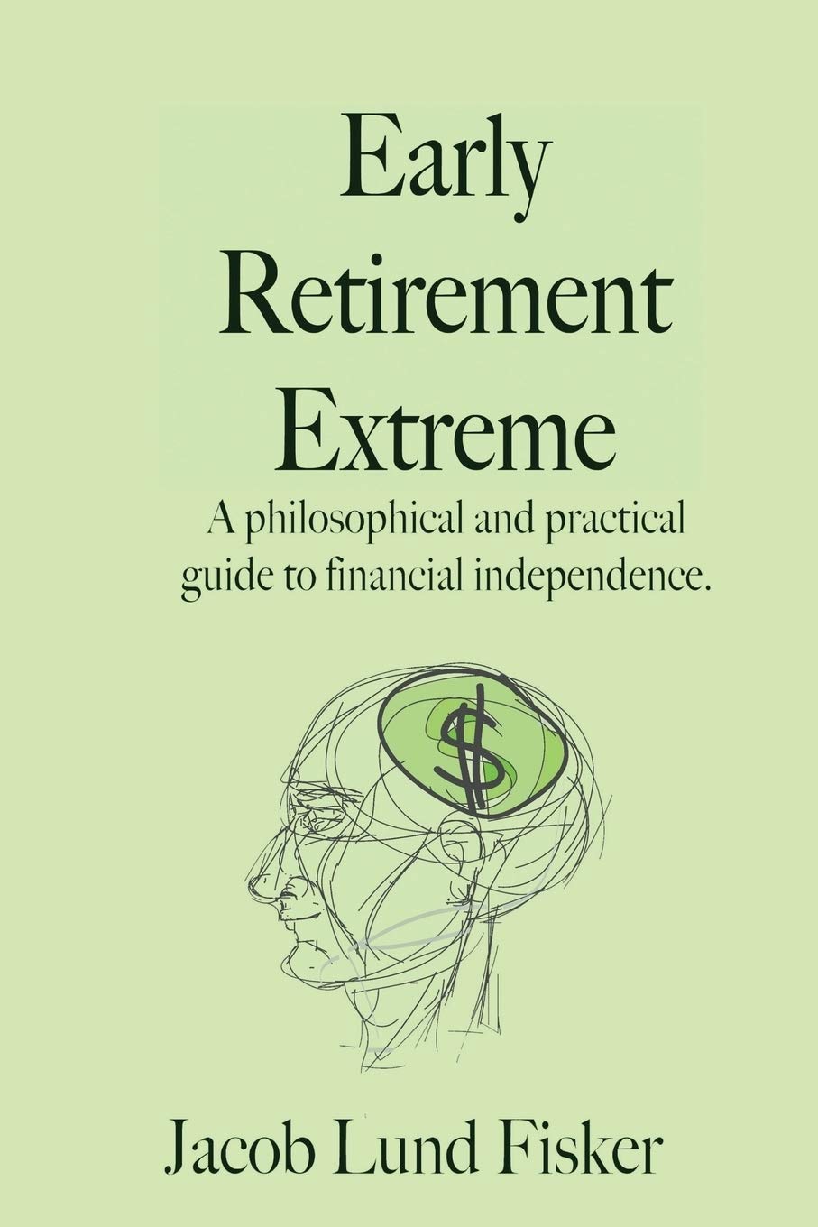 Early Retirement Extreme: A philosophical and practical guide to financial independence Business, Finance & Career