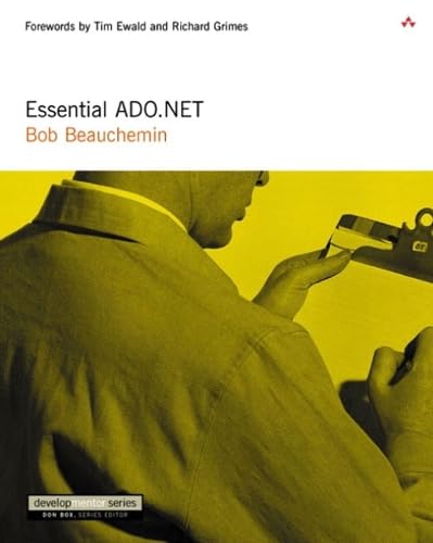 Essential ADO.NET: Forewords by Tim Ewald and Richard Grimes (Developmentor Series (Dm)) Computer Science