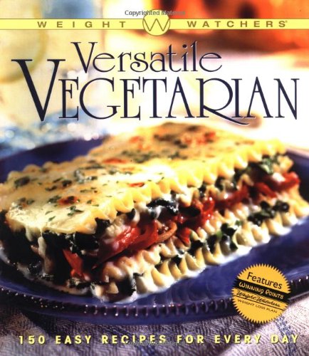 Weight Watchers Versatile Vegetarian: 150 Easy Recipes for Every Day Cooking & Enjoying