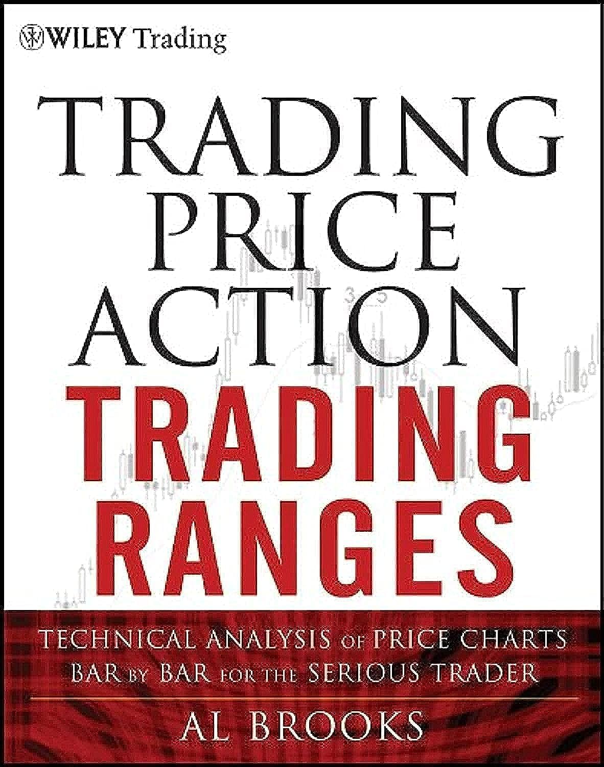 Trading Price Action Trading Ranges: Technical Analysis of Price Charts Bar by Bar for the Serious Trader (Wiley Trading) Law