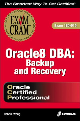 Exam Cram Oracle8 Dba: Backup and Recovery Exam Cram Computer Science