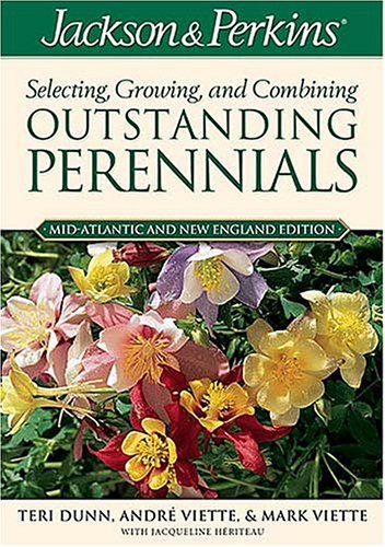 Jackson & Perkins Selecting Growing and Combining Outstanding Perennials: Mid-Atlantic and New England Edition Garden & Plants