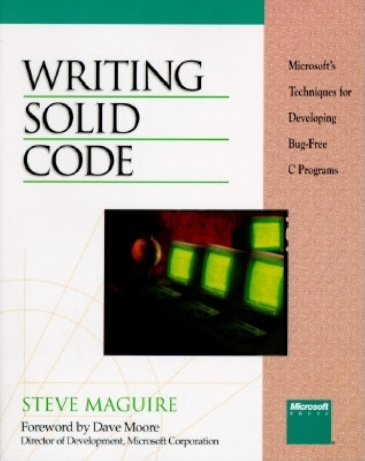 Writing Solid Code: Microsoft's Techniques for Developing Bug-Free C Programs: Microsoft Techniques for Developing Bug-free C. Programs (Microsoft Programming Series) Computer Science