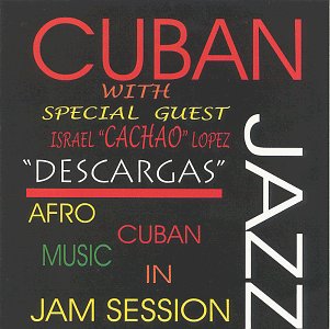 Cuban Jazz: Descargas - Afro-Cuban Music Jazz