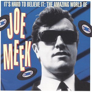 It's Hard to Believe It - The Amazing World of Joe Meek Pop