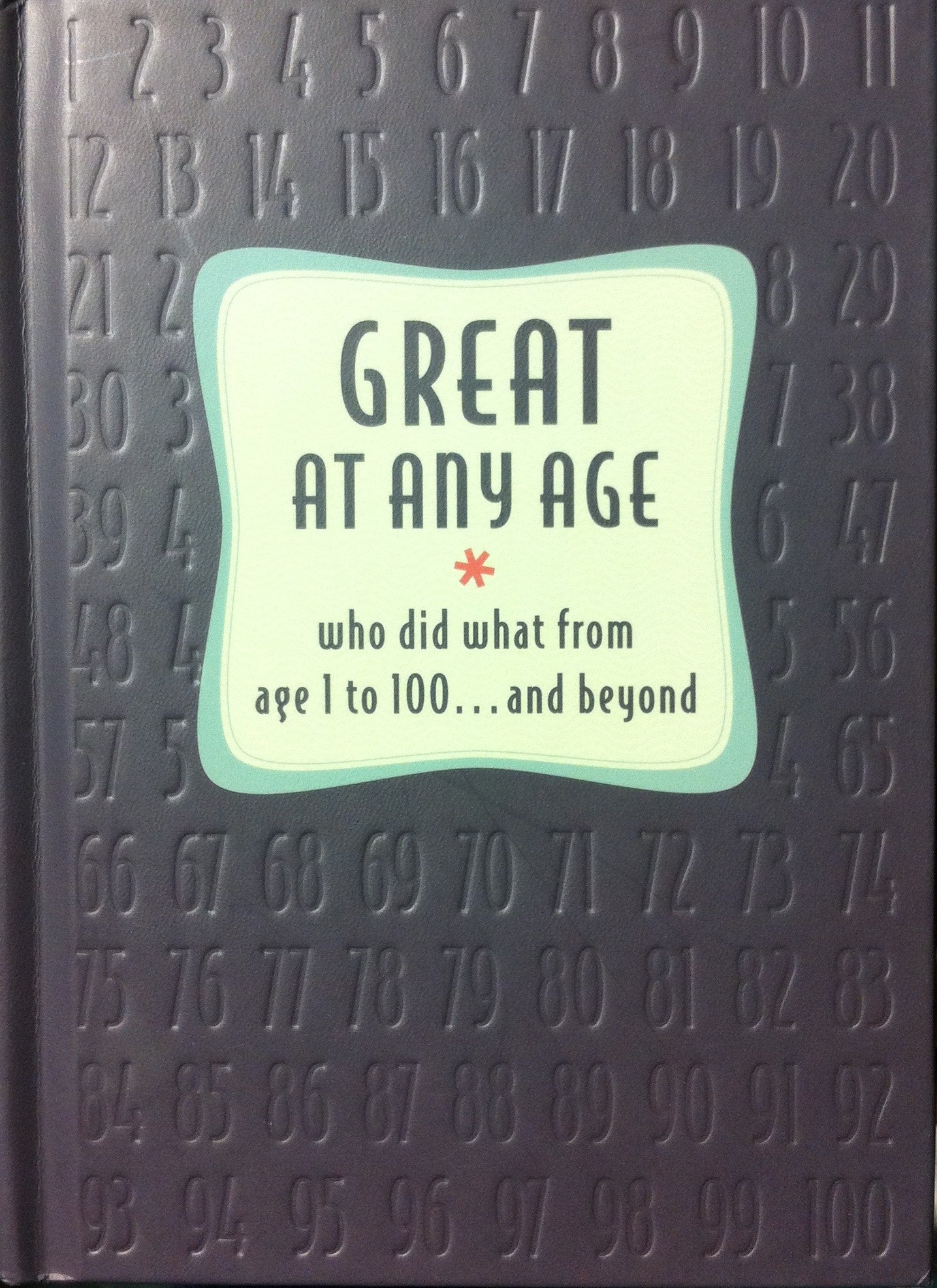 Great At Any Age - Who Did What From Age 1 to 100... and Beyond book