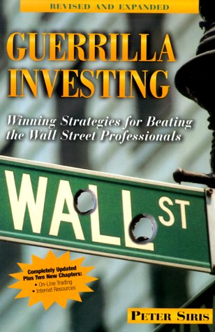 Guerrilla Investing: Winning Strategies for Beating the Wall Street Professionals Business, Finance & Career