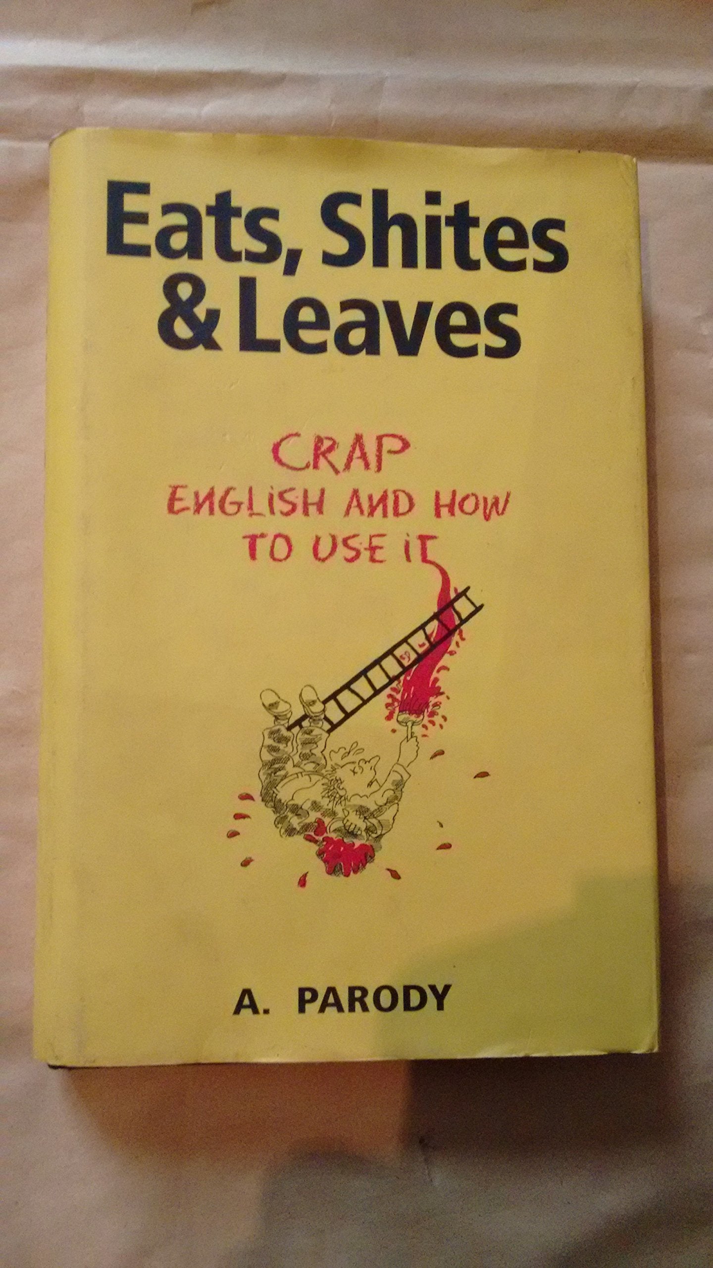 Eats, Shites & Leaves: Crap English And How To Use It Humour & Satire