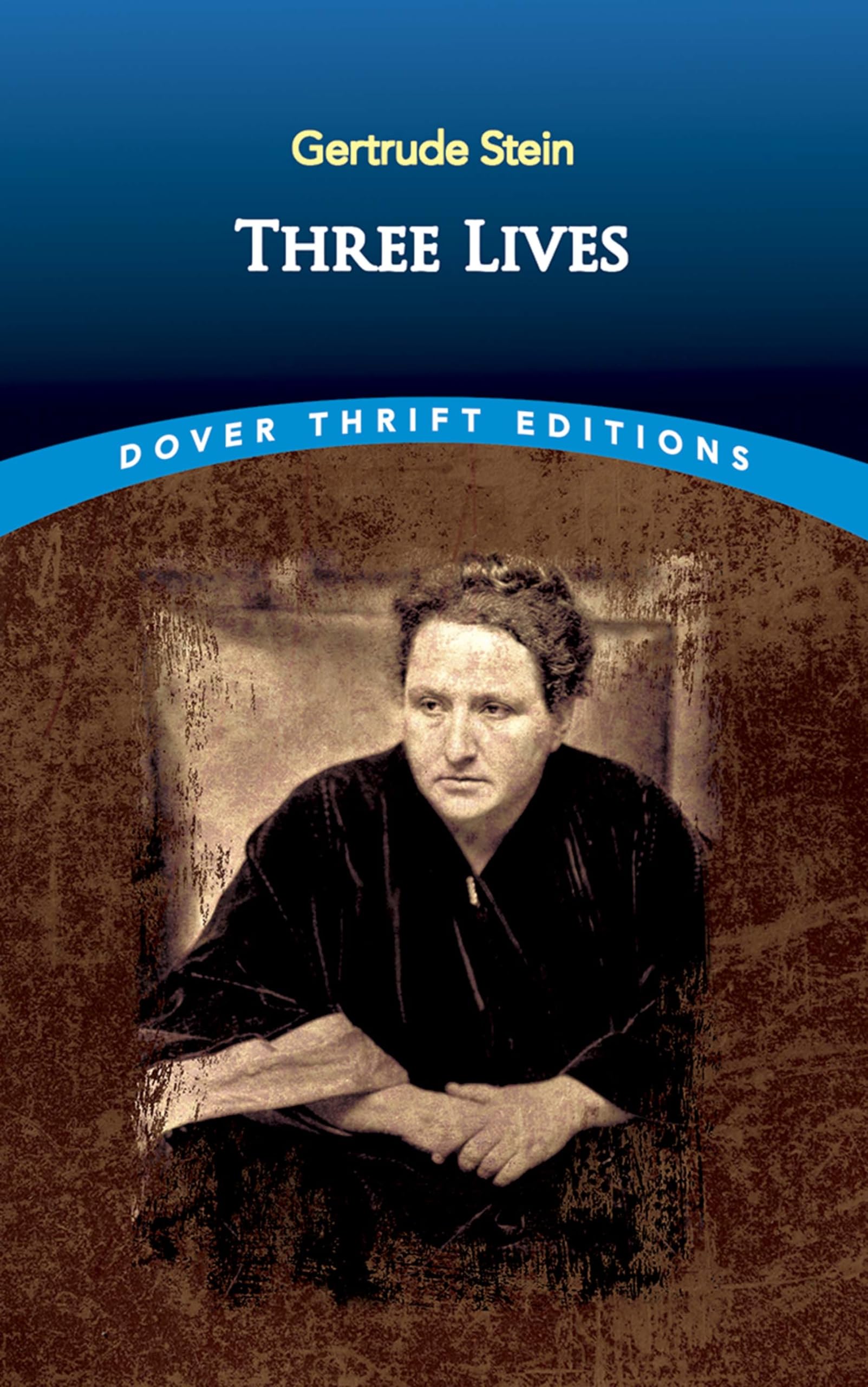 Three Lives: Stories of the Good Anna, Melanctha and the Gentle Lena (Dover Thrift Editions) Essays & Short Stories