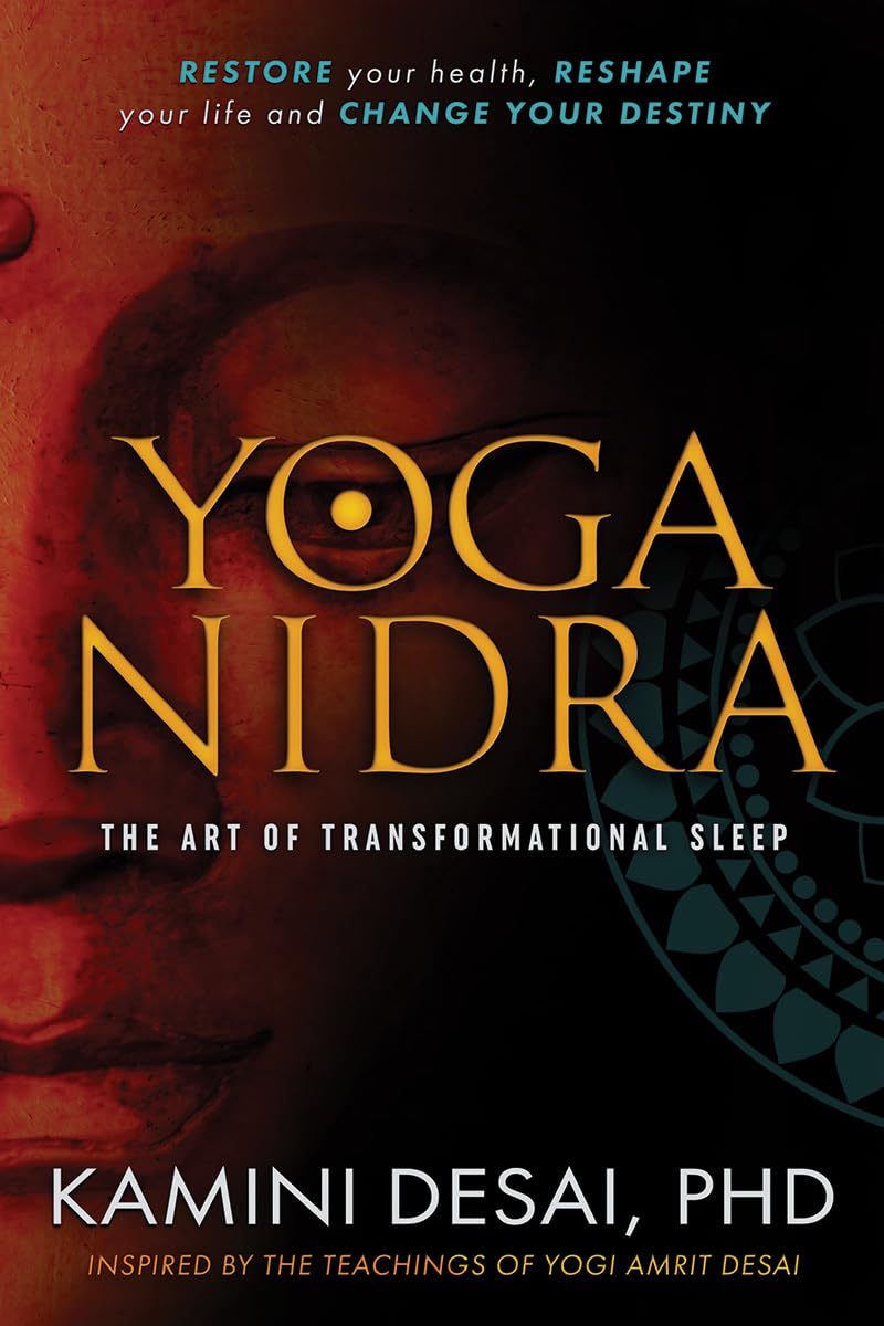 Yoga Nidra: The Art of Transformational Sleep: Restore Your Health, Reshape Your Life and Change Your Destiny Health, Nutrition & Fitness