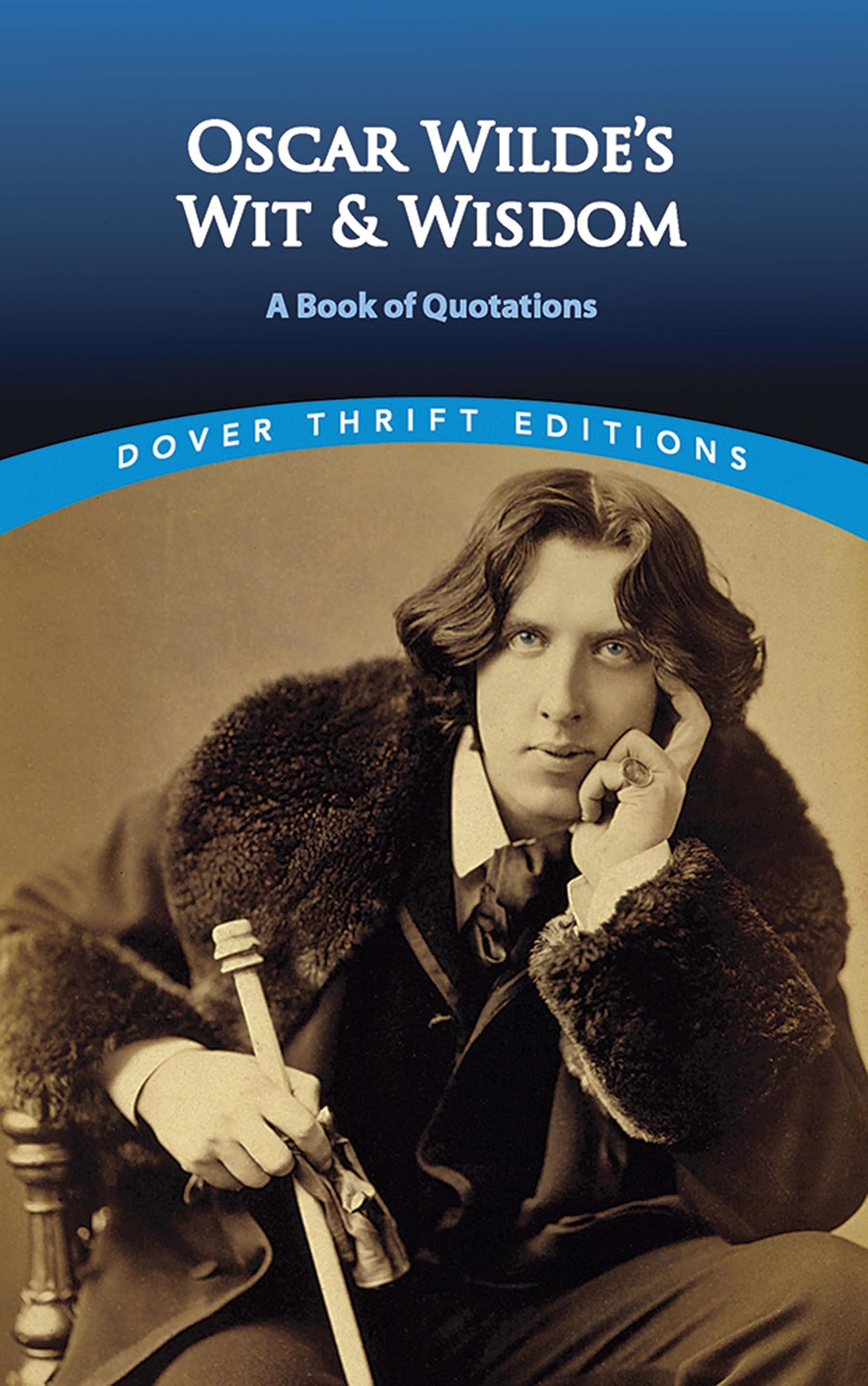 Oscar Wilde's Wit and Wisdom: A Book of Quotations (Dover Thrift Editions: Speeches/Quotations) Essays & Short Stories
