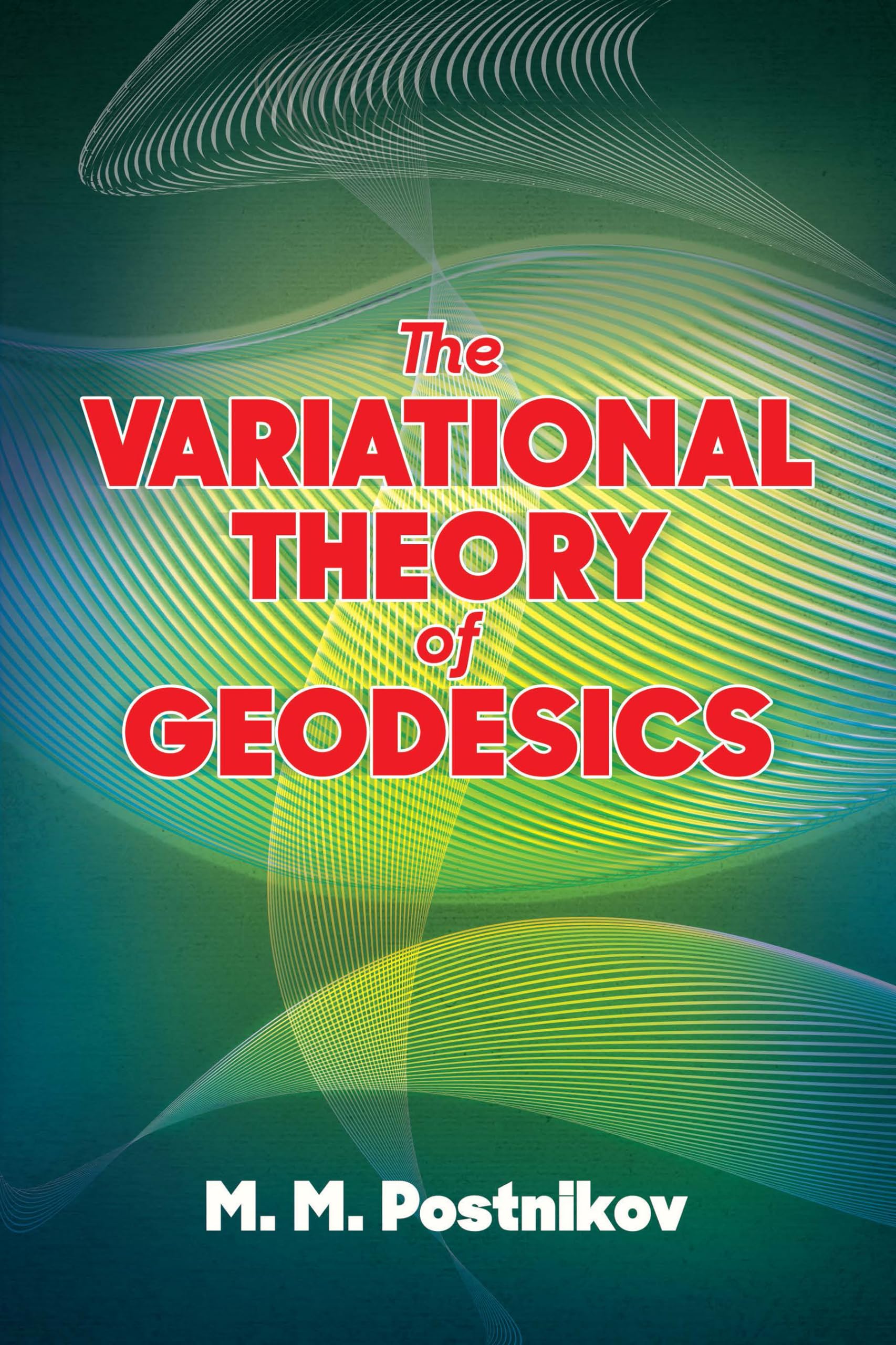 The Variational Theory of Geodesics (Dover Books on Mathematics) Mathematics
