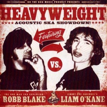 Robb Blake & Liam O Kane - Heavyweight Acoustic Ska Showdown, Inc FREE CD!! cd