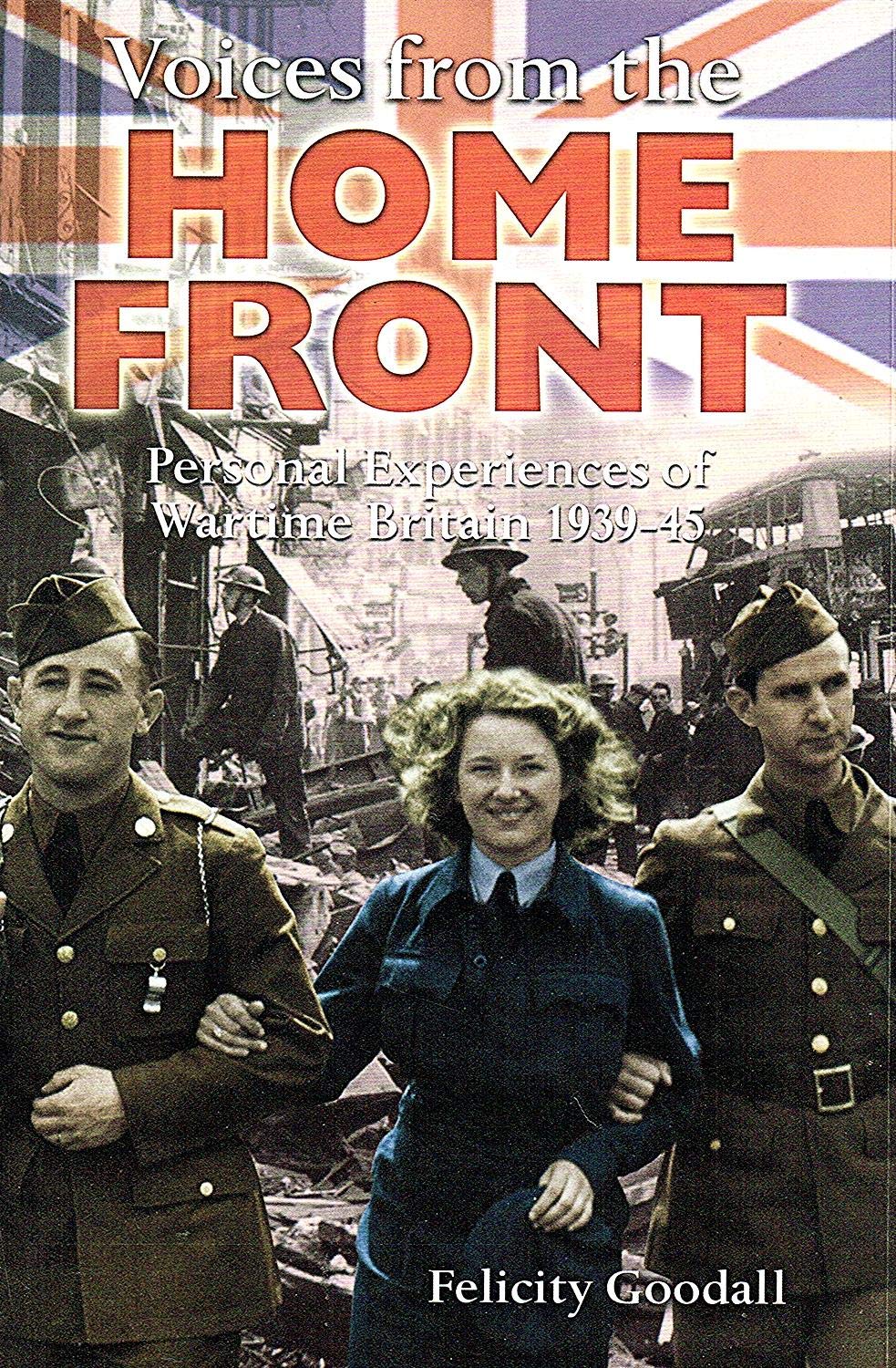 Voices from the Home Front: Personal Experiences of Wartime Britain 1939-45 Memories