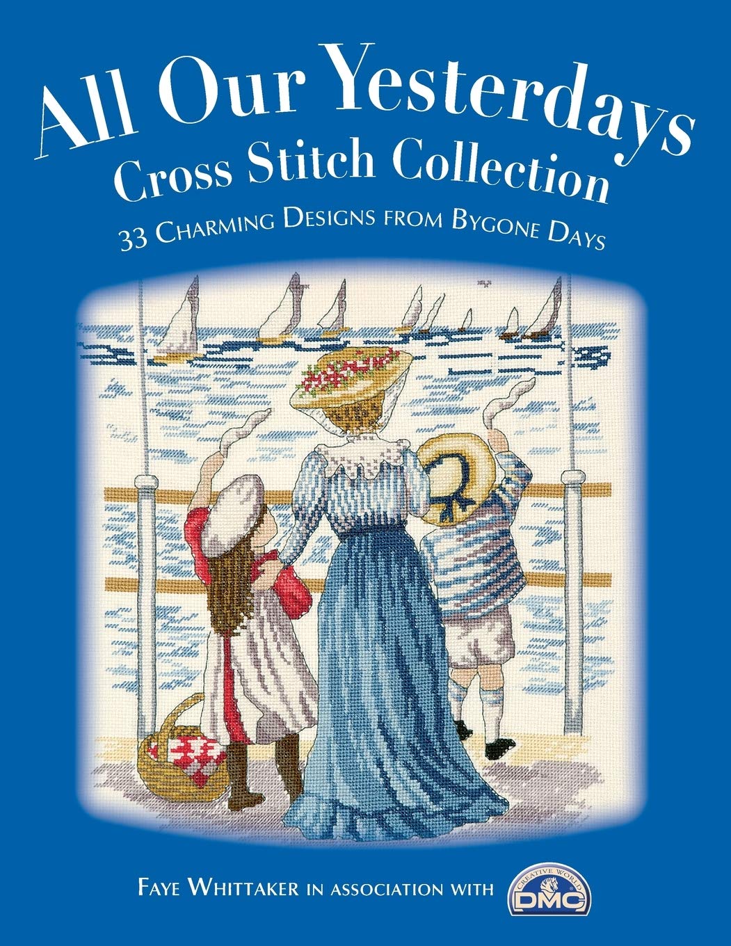 All Our Yesterdays Cross Stitch Collection: 40 Charming Designs From Bygone Days: 33 Charming Designs from Bygone Days Film, Art & Culture