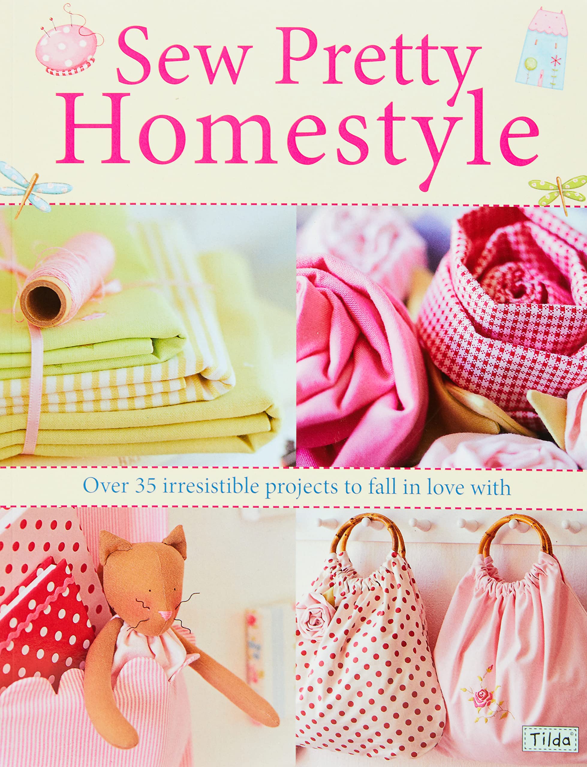 Sew Pretty Homestyle: Over 35 Irresistible Projects to Fall in Love with Hobbies & Crafts