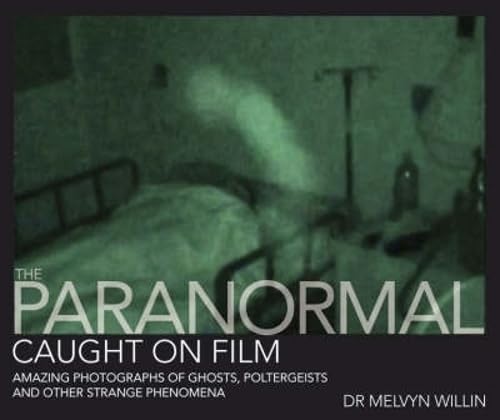 The Paranormal Caught On Film: Amazing Photographs of Ghosts, Poltergeists and Other Strange Phenomena Travel