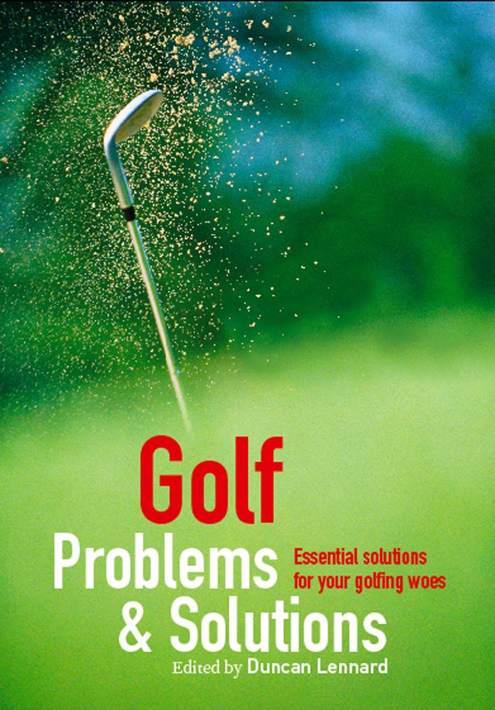 Golf Problems and Solutions: Find the Answers to All Your Golfing Woes Leisure & Fun