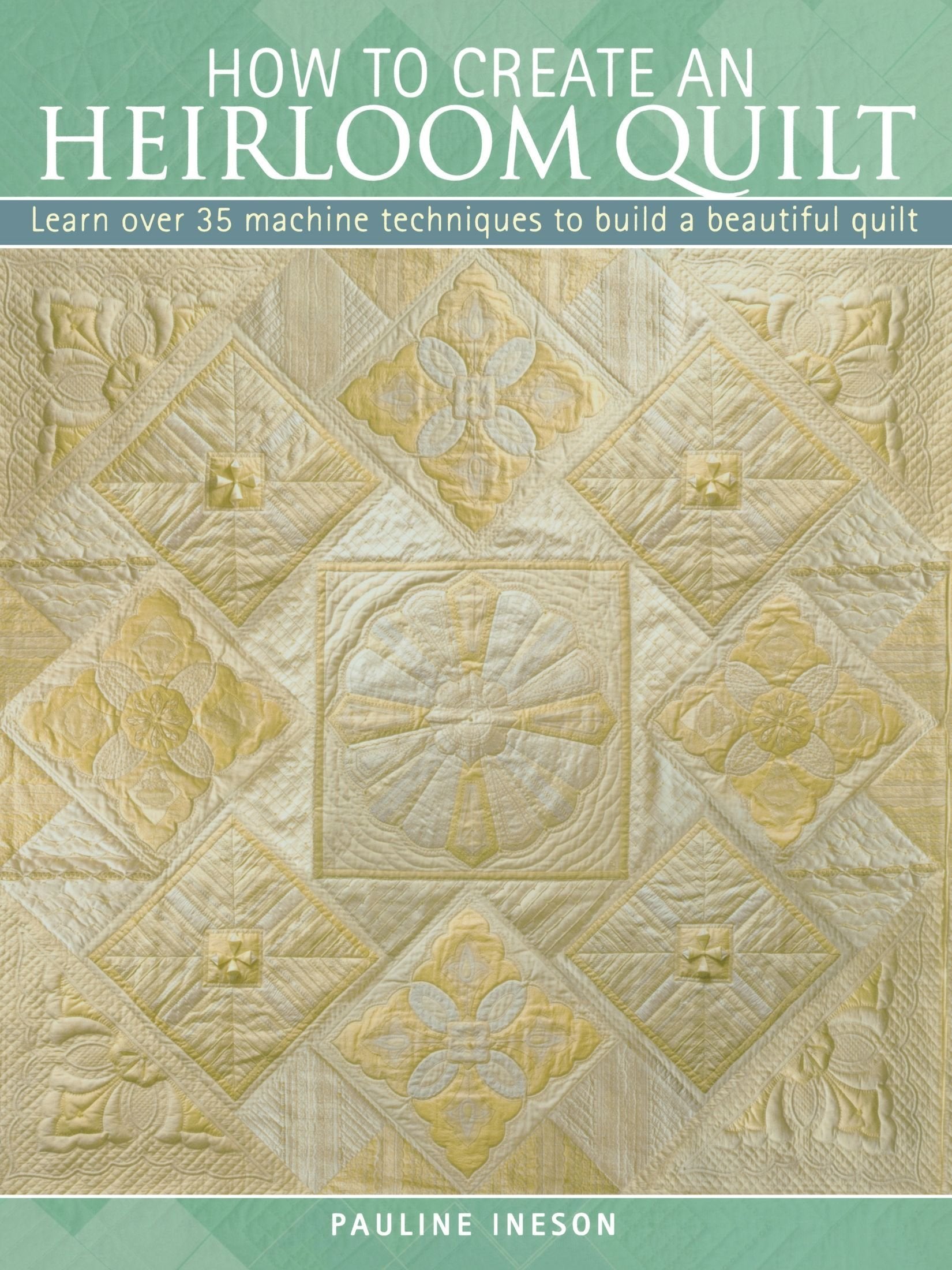 How to Create an Heirloom Quilt: Learn Over 30 Machi Techniques to Build a Beautiful Quilt Hobbies & Crafts