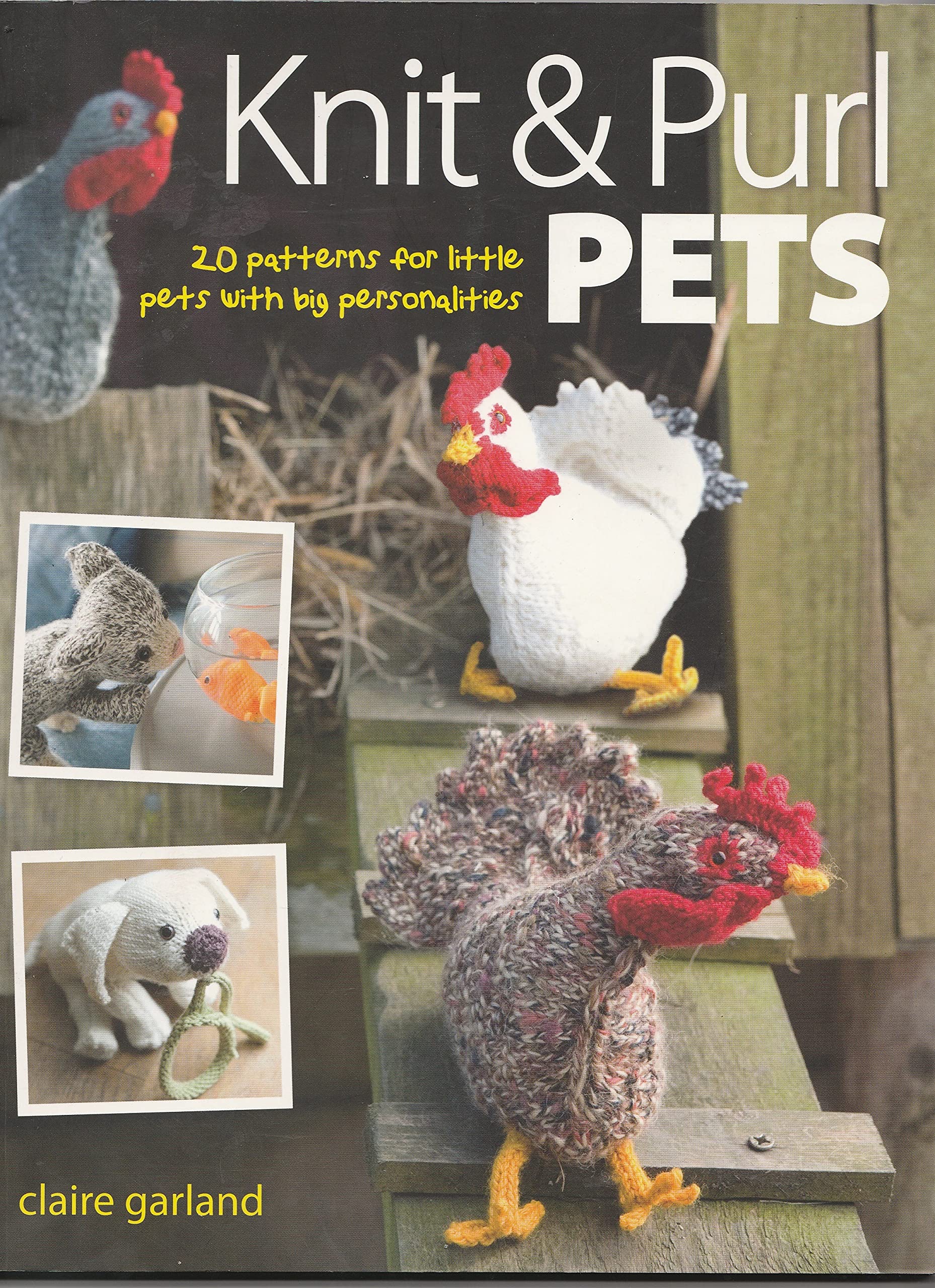 Knit & Purl Pets: 20 Patterns for Little Pets with Big Personalities - Knitted Animals, Dogs, Cats, Horses, Mice, Chickens Hobbies & Crafts