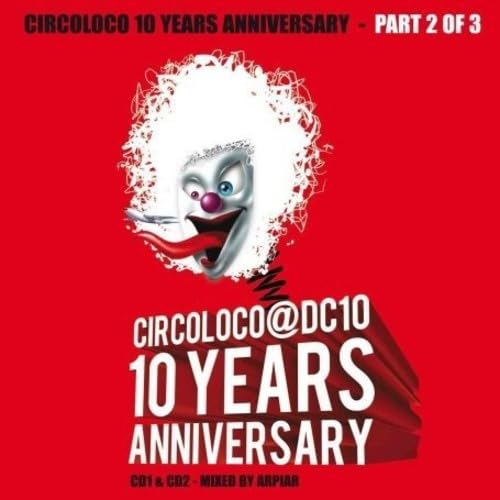 Circoloco 10 Years Anniversary (Mixed by Raresh, Pedro & Rhadoo / Arpiar) Dance & Electronic