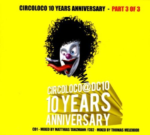 Circoloco 10 Years Anniversary (Mixed by Matthias Tanzmann & Thomas Melchior) Dance & Electronic