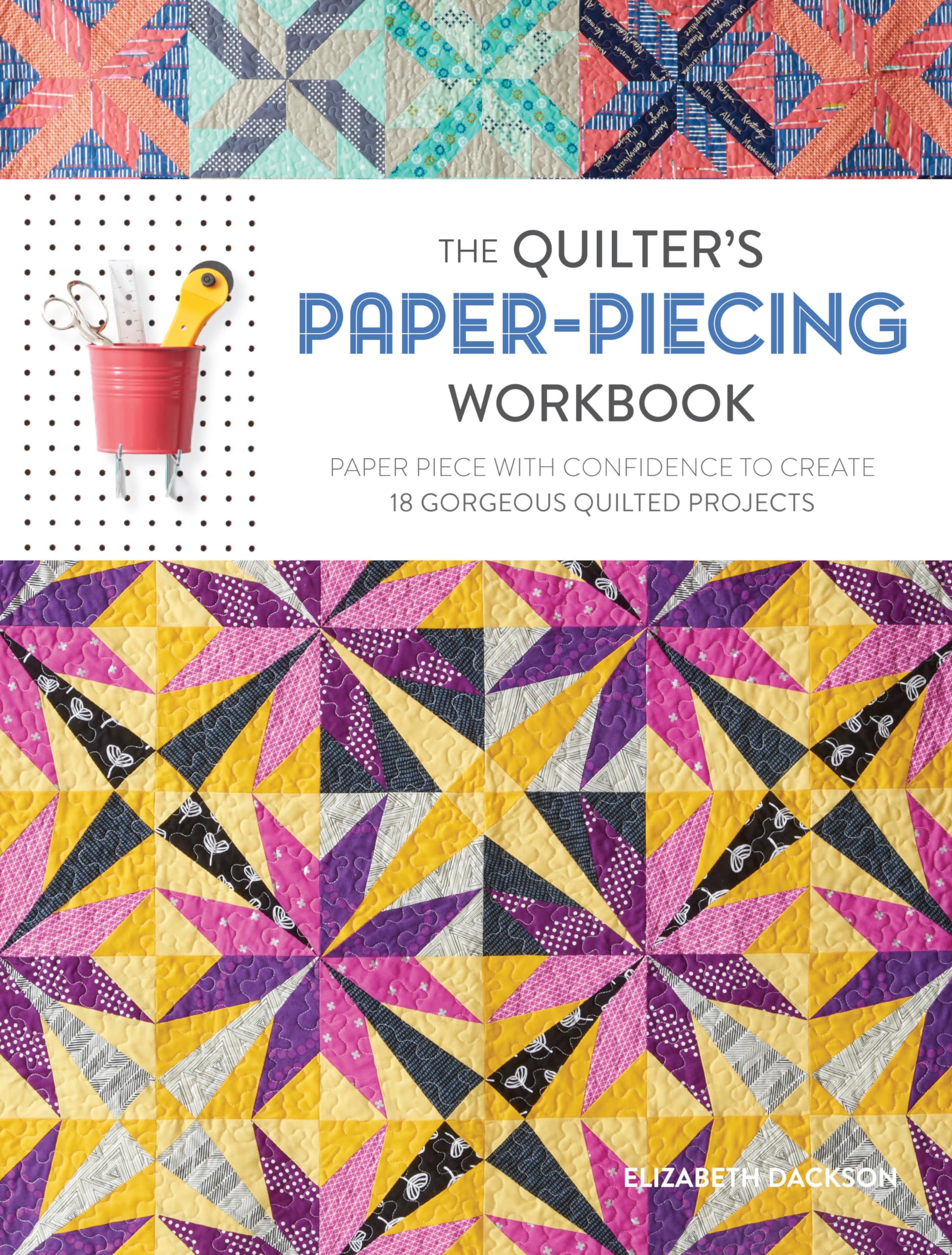 The Quilter's Paper-Piecing Workbook: Paper Piece with Confidence to Create 18 Gorgeous Quilted Projects Hobbies & Crafts