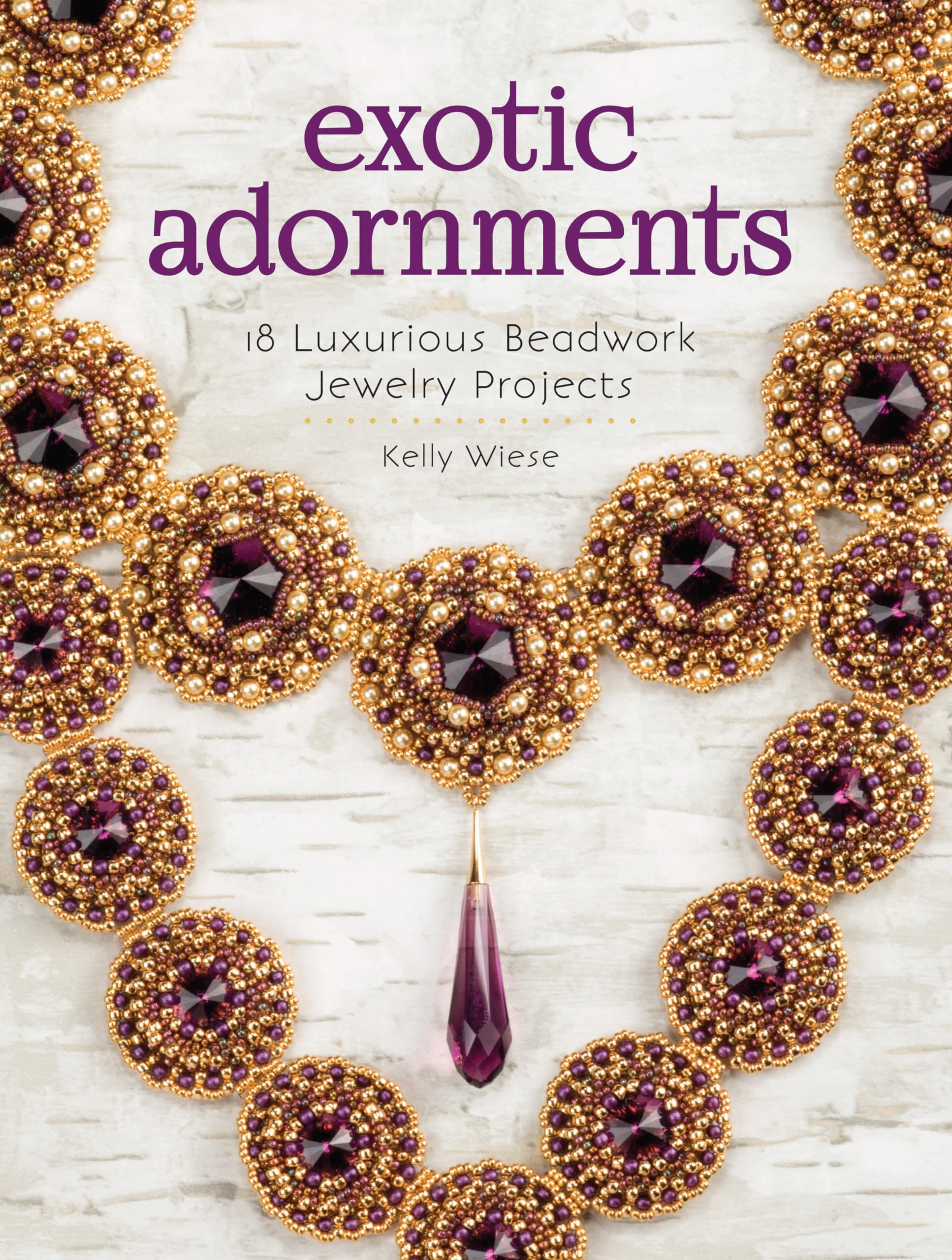 Exotic Adornments: 18 Luxurious Beadwork Jewelry Projects book