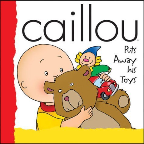 Caillou Puts Away His Toys (BACKPACK (CAILLOU)) Novels & Short Stories