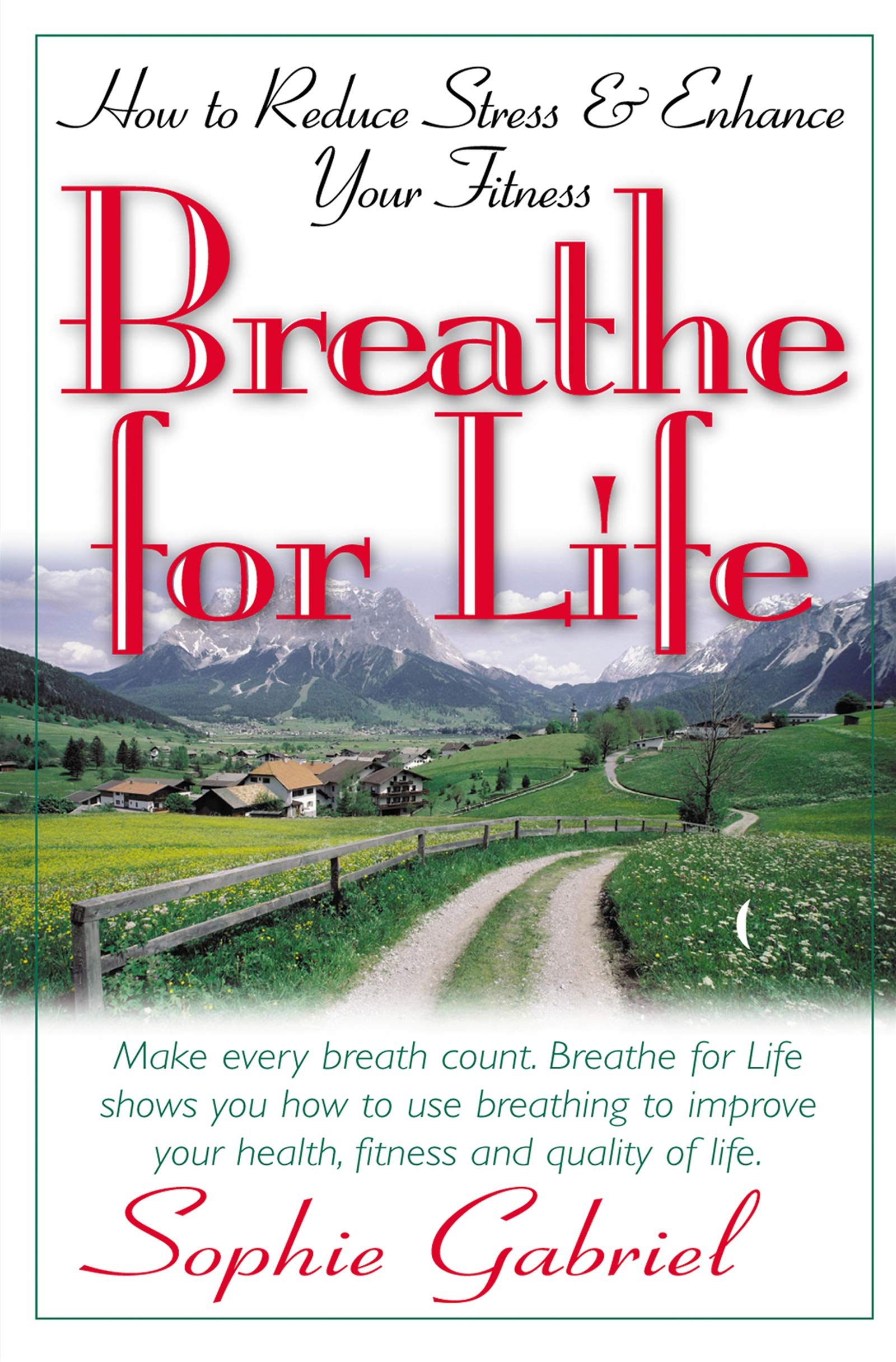 Breathe for Life: How to Reduce Stress and Enhance Your Fitness Learning & Reference