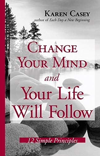 Change Your Mind and Your Life Will Follow: 12 Simple Principles Business, Finance & Career