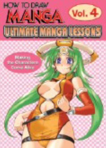 How to Draw Manga 4: Ultimate Manga Lessons: Making The Characters Come Alive Manga