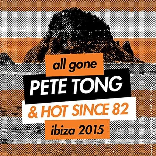 All Gone Pete Tong & Hot Since 82 Ibiza 2015 Dance & Electronic