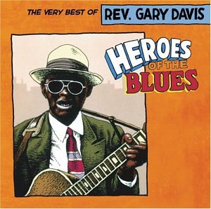 Heroes of the Blues - The Very Best of Reverend Gary Davis Blues