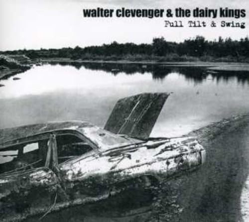 Walter Clevenger & The Dairy Kings - Full Tilt & Swing Rock