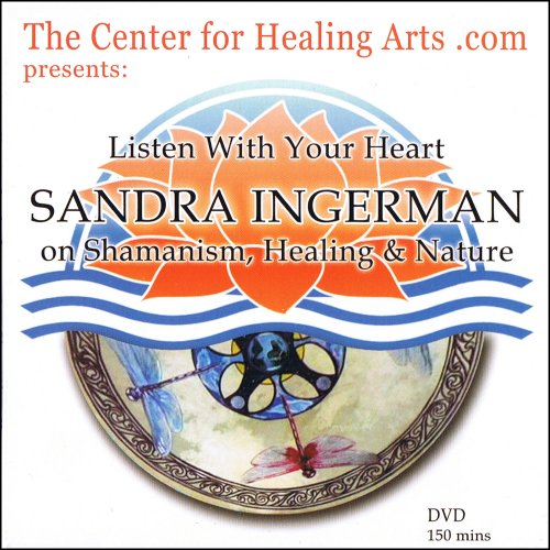 Listen With Your Heart: SANDRA INGERMAN on Shamanism, Healing & Nature dvd