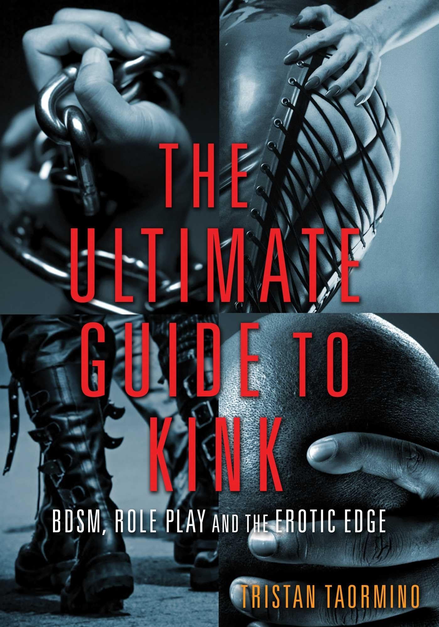 Ultimate Guide to Kink: BDSM, Role Play and the Erotic Edge Eroticism