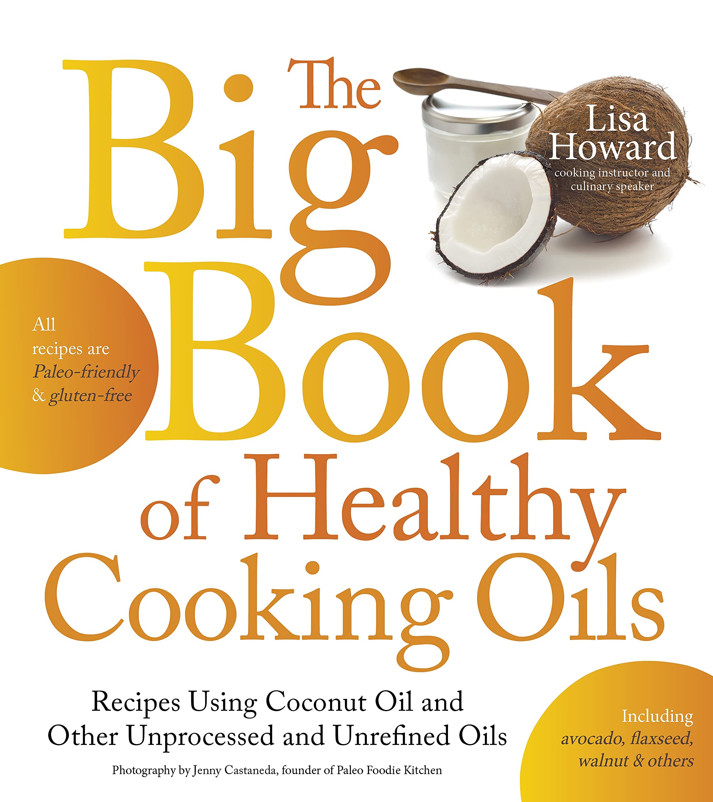 The Big Book of Healthy Cooking Oils: Recipes Using Coconut Oil and Other Unprocessed and Unrefined Oils - Including Avocado, Flaxseed, Walnut & Others Leisure, Home & Garden