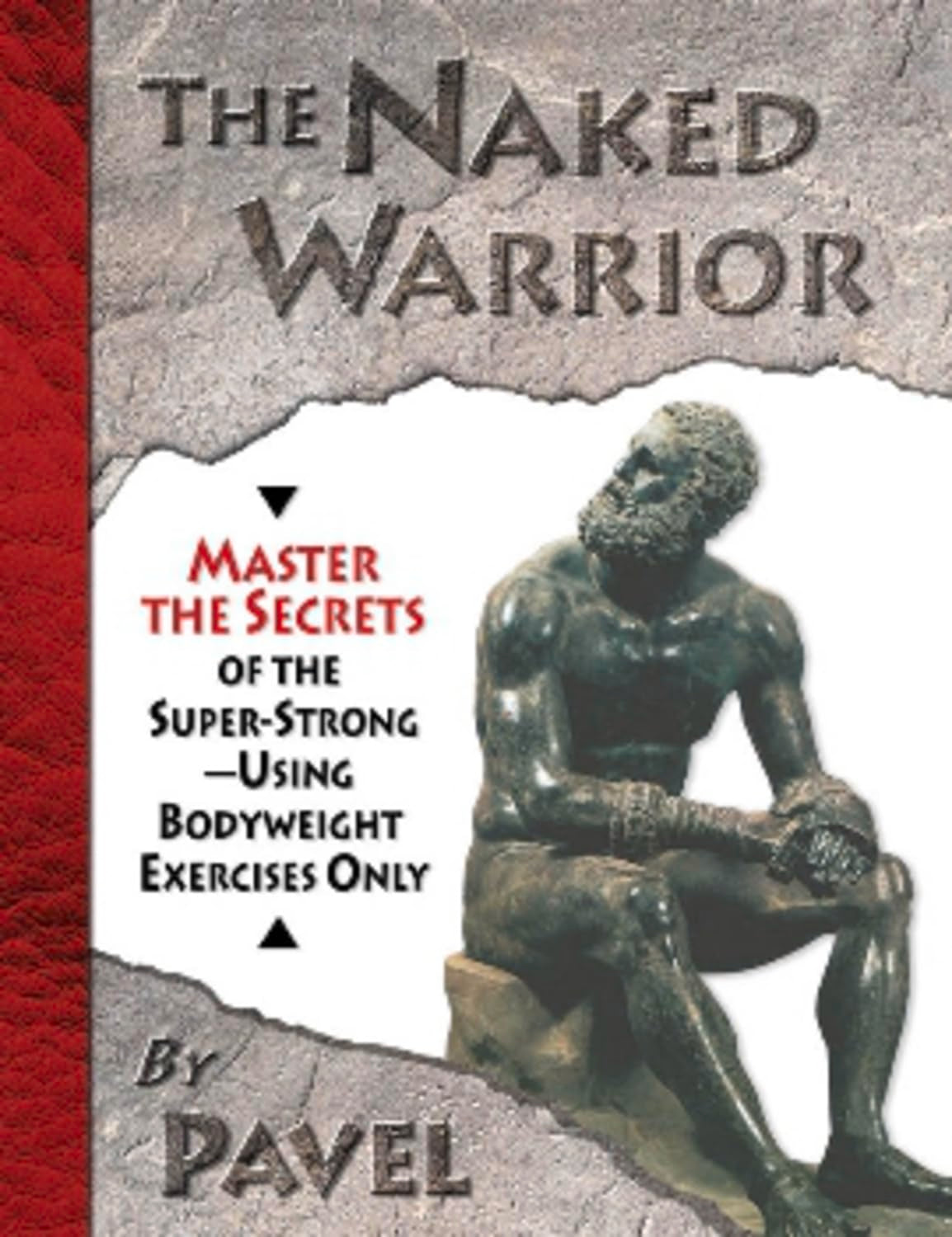 The Naked Warrior: Master the Secrets of the Super-Strong--Using Bodyweight Exercises Only Health, Nutrition & Fitness