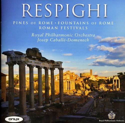 Respighi: Römische Trilogie - Pini die Roma / Fontane di Roma / Feste Romane Classical