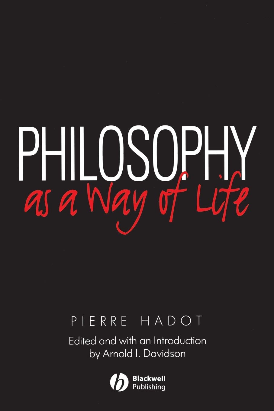 Philosophy as a Way of Life: Spiritual Exercises from Socrates to Foucault Philosophy